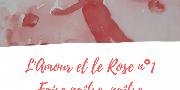 L'Amour et la Rose n°1: Naître, faire Naître